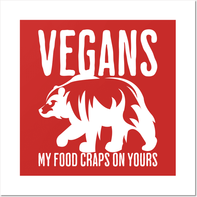 Vegans, My Food Craps On Yours Wall Art by fatbastardshirts